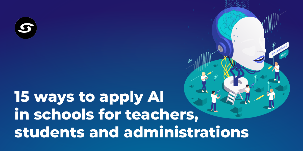 15 ways to apply AI in schools for students, teachers and administration